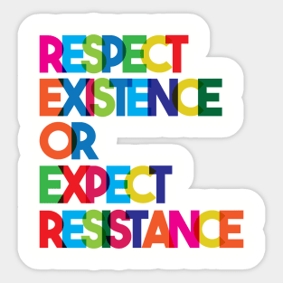 Respect Existence or Expect Resistance Sticker